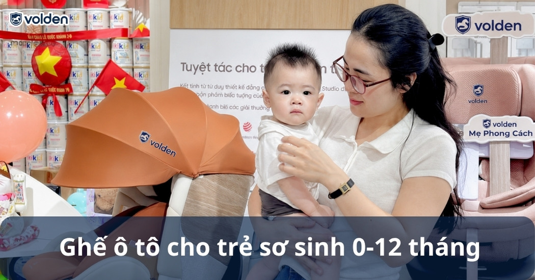 Ghế ô tô cho trẻ sơ sinh 0-12 tháng – Tiêu chí chọn và mẫu tốt hiện nay