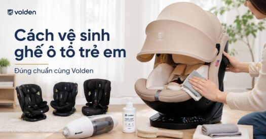 Cách vệ sinh ghế ô tô trẻ em đúng chuẩn cùng Volden