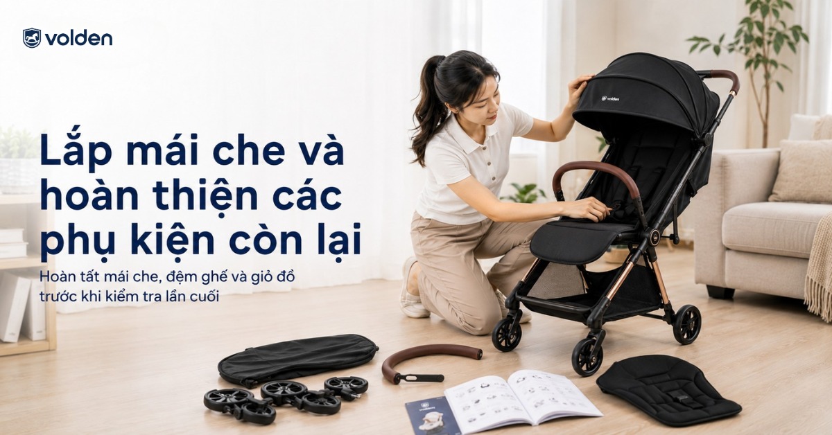 Cách lắp xe đẩy cho bé 5 bước đơn giản, dễ thực hiện 11 Lắp mái che và hoàn thiện các phụ kiện còn lại