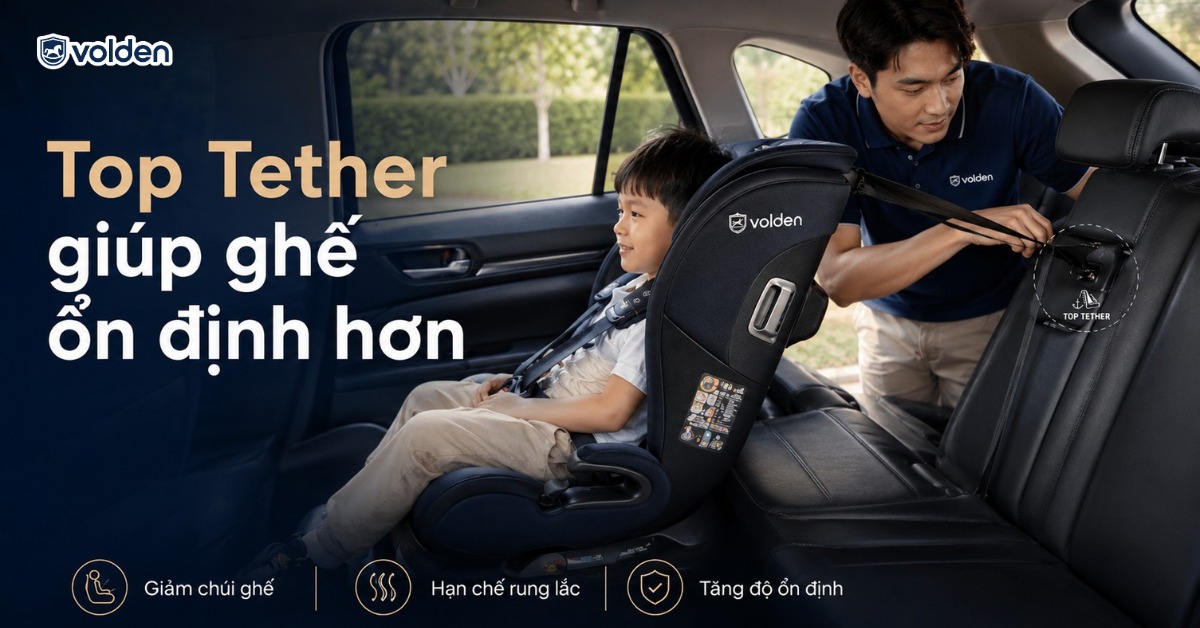 Top Tether là gì? Hướng dẫn lắp ghế đúng cùng Volden 4 Top Tether là gì trên ghế ô tô trẻ em?