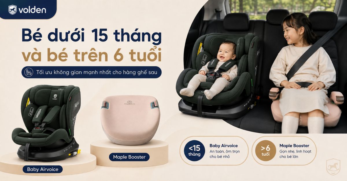 Gia đình có 2 bé cần chọn ghế ô tô nào phù hợp theo từng độ tuổi? 9 Bé dưới 15 tháng và bé trên 6 tuổi