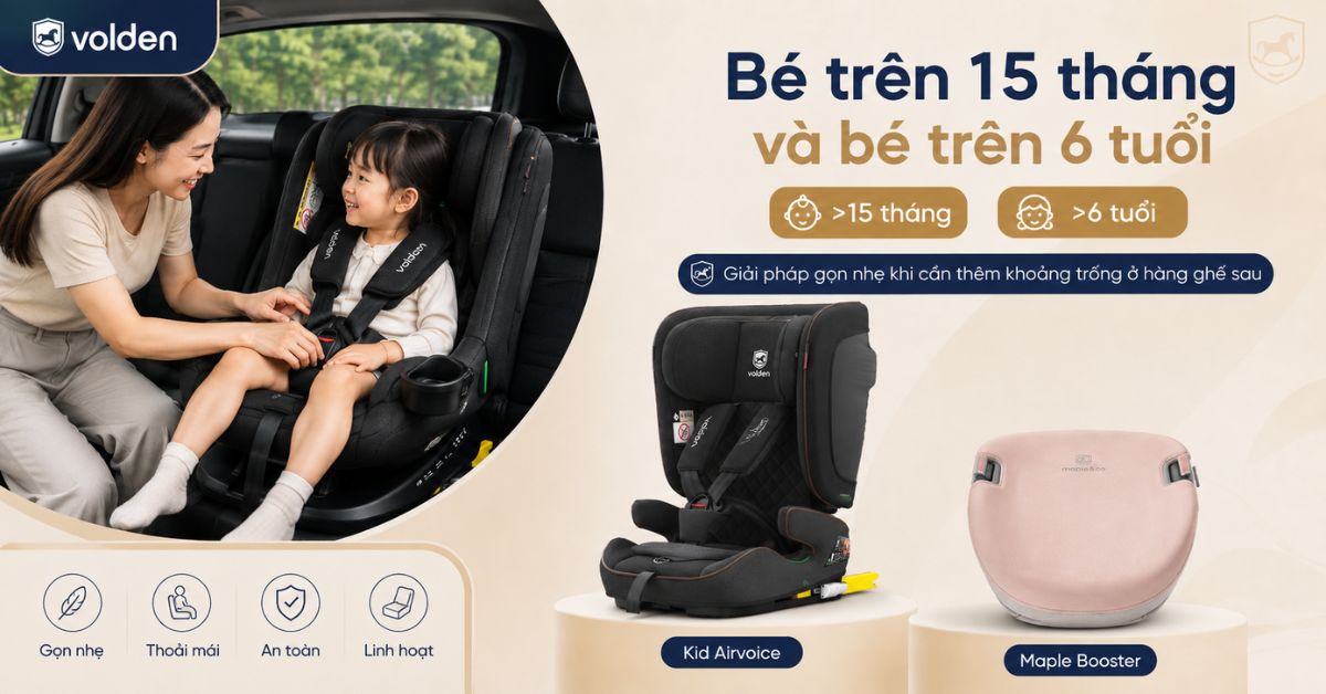 Gia đình có 2 bé cần chọn ghế ô tô nào phù hợp theo từng độ tuổi? 11 Bé trên 15 tháng và bé trên 6 tuổi