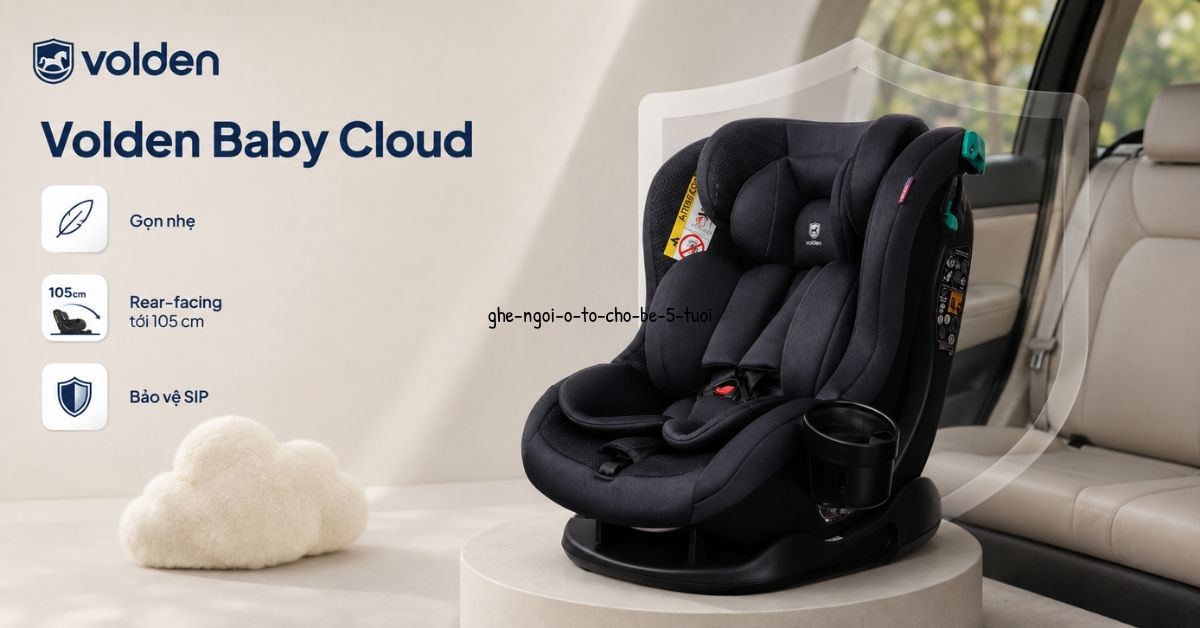 Top 5 Ghế Ngồi Ô Tô Cho Bé 5 Tuổi An Toàn, Đạt chuẩn 2026 16 Ghế Volden Baby Cloud gọn nhẹ cho bé 5 tuổi